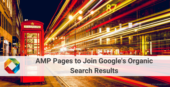 AMP Pages To Join Google's Organic Search Results